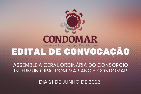 Você está visualizando atualmente ASSEMBLEIA GERAL ORDINÁRIA DO CONSÓRCIO INTERMUNICIPAL DOM MARIANO – CONDOMAR